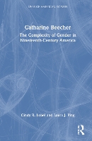 Book Cover for Catharine Beecher by Cindy R Lehman College, CUNY Lobel, Laura J Bellarmine University, USA Ping