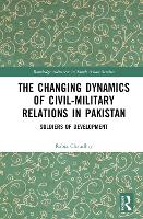 Book Cover for The Changing Dynamics of Civil Military Relations in Pakistan by Rabia Forman Christian College, Pakistan Chaudhry