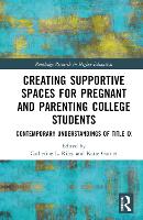 Book Cover for Creating Supportive Spaces for Pregnant and Parenting College Students by Catherine L Dpt of Communication, Wake Forest University, US Riley