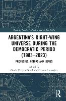 Book Cover for Argentina’s Right-Wing Universe During the Democratic Period (1983–2023) by Gisela Pereyra National University of Rosario UNR, Argentina Doval