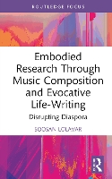 Book Cover for Embodied Research Through Music Composition and Evocative Life-Writing by Soosan Lolavar