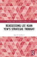 Book Cover for Reassessing Lee Kuan Yew's Strategic Thought by Ang Cheng Prof of the Intl History of Southeast Asia  Assoc Dean of S Rajaratnam School of Intl Studies at Nanyang Guan