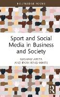 Book Cover for Sport and Social Media in Business and Society by Gashaw (Towson University, USA) Abeza, Ryan (Towson University, USA) King-White