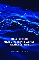 Book Cover for Data Science and Machine Learning Applications in Subsurface Engineering by Daniel Asante Universiti Teknologi Petronas, Malaysia Otchere