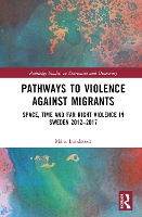 Book Cover for Pathways to Violence Against Migrants by Måns University of Malmö, Sweden Lundstedt
