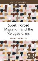 Book Cover for Sport, Forced Migration and the 'Refugee Crisis' by Enrico (University of Saarland, Germany) Michelini