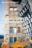 Book Cover for Le Corbusier's Chandigarh Revisited by Vikramaditya Prakash