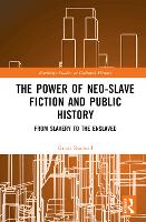 Book Cover for The Power of Neo-Slave Fiction and Public History by Grant The University of Newcastle, Australia Rodwell