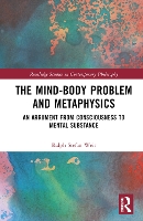 Book Cover for The Mind-Body Problem and Metaphysics by Ralph Stefan (University of Lincoln, UK) Weir