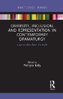 Book Cover for Diversity, Inclusion, and Representation in Contemporary Dramaturgy by Philippa Kelly