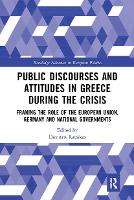 Book Cover for Public Discourses and Attitudes in Greece during the Crisis by Dimitris (National and Kapodistrian University of Athens, Greece) Katsikas