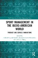 Book Cover for Sport Management in the Ibero-American World by Gabriel (Universidad de Sevilla, Spain) Cepeda Carrión