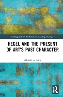 Book Cover for Hegel and the Present of Art’s Past Character by Alberto L University of Pisa, Italy Siani