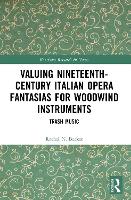 Book Cover for Valuing Nineteenth-Century Italian Opera Fantasias for Woodwind Instruments by Rachel N Becker