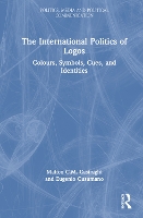 Book Cover for The International Politics of Logos by Matteo CM University of Groningen, the Netherlands Casiraghi, Eugenio University of Messina, Italy Cusumano