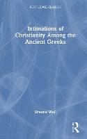 Book Cover for Intimations of Christianity Among the Ancient Greeks by Simone Weil, Christopher (King's College London, UK) Hamilton