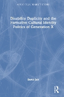 Book Cover for Disability Duplicity and the Formative Cultural Identity Politics of Generation X by David Liverpool Hope University, UK Bolt