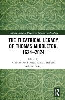 Book Cover for The Theatrical Legacy of Thomas Middleton, 1624–2024 by William David Green