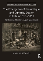 Book Cover for The Emergence of the Antique and Curiosity Dealer in Britain 1815-1850 by Mark Westgarth