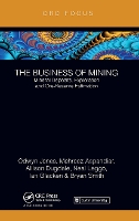 Book Cover for The Business of Mining by Ifan Odwyn Jones, Mehrooz Aspandiar, Allison Dugdale, Neal Leggo