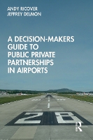 Book Cover for A Decision-Makers Guide to Public Private Partnerships in Airports by Andy (Air Transport Specialist, Argentina) Ricover, Jeffrey (World Bank) Delmon