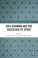 Book Cover for Eric Dunning and the Sociology of Sport by Dominic (Loughborough University, UK) Malcolm