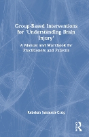 Book Cover for Group-Based Interventions for 'Understanding Brain Injury' by Rebekah Rebekah JamiesonCraig is a Lead Clinical Psychologist with the NHS, UK JamiesonCraig