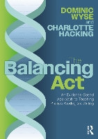 Book Cover for The Balancing Act: An Evidence-Based Approach to Teaching Phonics, Reading and Writing by Dominic Wyse, Charlotte Hacking