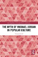 Book Cover for The Myth of Michael Jordan in Popular Culture by Tomasz University of Warmia and Mazury in Olsztyn, Poland Jache