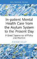 Book Cover for In-patient Mental Health Care from the Asylum System to the Present Day by Andrew University of East London, UK Colley