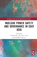 Book Cover for Nuclear Power Safety and Governance in East Asia by Soocheol Meijo University, Japan Lee