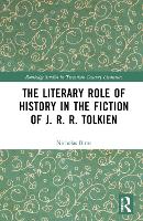 Book Cover for The Literary Role of History in the Fiction of J. R. R. Tolkien by Nicholas Birns