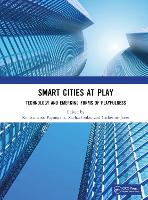 Book Cover for Smart Cities at Play: Technology and Emerging Forms of Playfulness by Konstantinos Université du Luxembourg, Luxembourg Papangelis