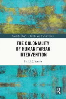 Book Cover for The Coloniality of Humanitarian Intervention by Patrick J Kings College London, UK Vernon