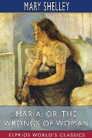 Book Cover for Maria; or, The Wrongs of Woman (Esprios Classics) by Mary Shelley