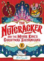 Book Cover for The Nutcracker And the Mouse King's Christmas Shenanigans by Alex T. Smith