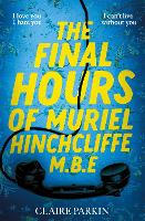 Book Cover for The Final Hours of Muriel Hinchcliffe M.B.E by Claire Parkin