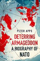 Book Cover for Deterring Armageddon: A Biography of NATO by Peter Apps