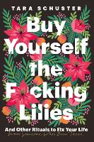 Book Cover for Buy Yourself the F*cking Lilies by Tara Schuster