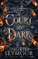 Book Cover for A Court So Dark by Ingrid Seymour