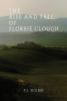 Book Cover for The Rise and Fall of Florrie Clough by P J Holmes