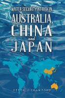 Book Cover for Water Security at Risk in Australia, China and Japan by Peter J Crawford