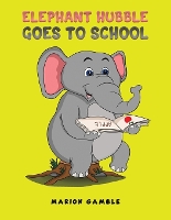 Book Cover for Elephant Hubble Goes to School by Marion Gamble