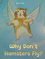 Book Cover for Why Don't Hamsters Fly? by Kat Ellis