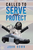 Book Cover for Called to Serve and Protect by John Bown