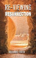 Book Cover for Re-Viewing the Resurrection by Richard Firth