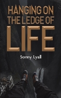 Book Cover for Hanging on the Ledge of Life by Sonny Lyall