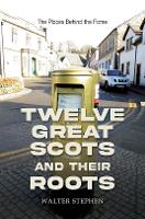 Book Cover for Twelve Great Scots and Their Roots by Walter Stephen