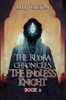 Book Cover for The Rudra Chronicles: The Endless Knight by S.H.J Walton