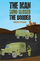 Book Cover for The Man Who Closed the Border by Mike Huss